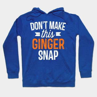 Don’t Make This Ginger Snap 1 Hoodie